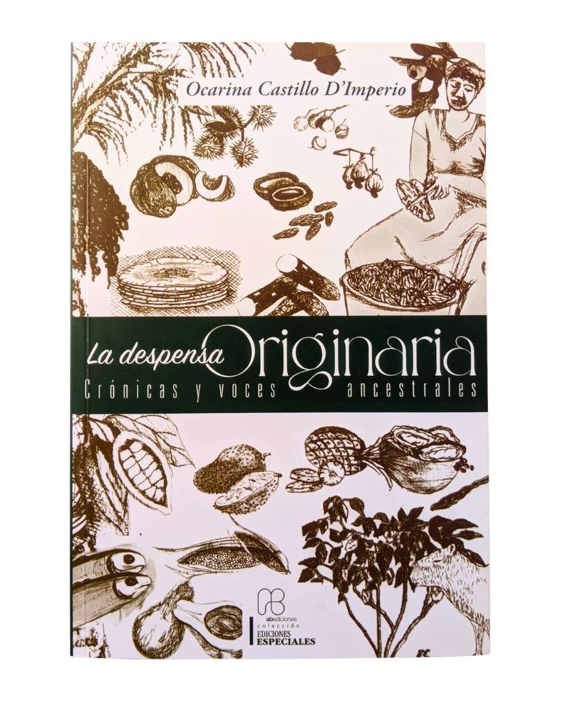 La despensa originaria, crónicas y voces ancestrales